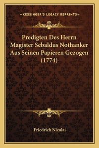 Predigten Des Herrn Magister Sebaldus Nothanker Aus Seinen Papieren Gezogen (1774)