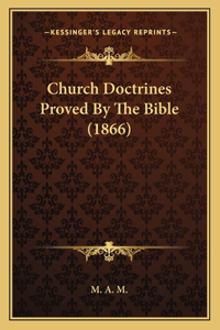 Church Doctrines Proved By The Bible (1866)
