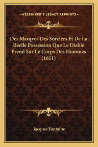 Des Marqves Des Sorciers Et De La Reelle Possession Que Le Diable Prend Sur Le Corps Des Hommes (1611)
