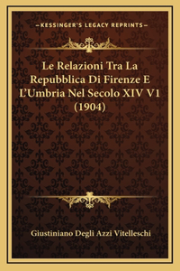 Le Relazioni Tra La Repubblica Di Firenze E L'Umbria Nel Secolo XIV V1 (1904)