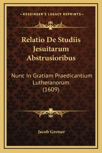 Relatio De Studiis Jesuitarum Abstrusioribus