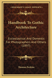 Handbook To Gothic Architecture