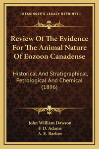 Review Of The Evidence For The Animal Nature Of Eozoon Canadense