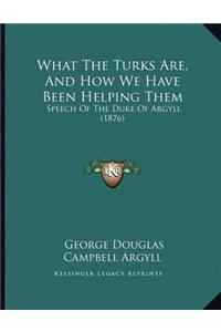 What The Turks Are, And How We Have Been Helping Them