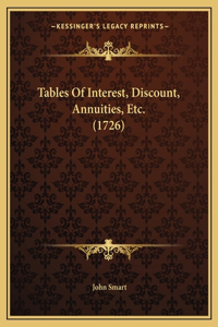 Tables Of Interest, Discount, Annuities, Etc. (1726)
