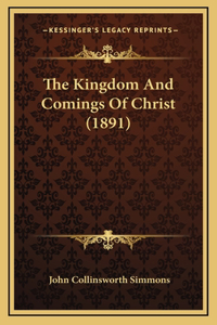 The Kingdom And Comings Of Christ (1891)
