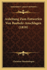 Anleitung Zum Entwerfen Von Bauholz-Anschlagen (1818)