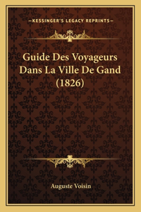 Guide Des Voyageurs Dans La Ville De Gand (1826)