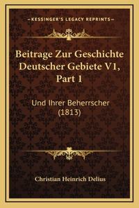 Beitrage Zur Geschichte Deutscher Gebiete V1, Part 1