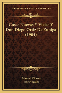 Cosas Nuevas Y Viejas Y Don Diego Ortiz De Zuniga (1904)