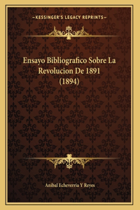 Ensayo Bibliografico Sobre La Revolucion De 1891 (1894)