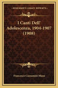 I Canti Dell' Adolescenza, 1904-1907 (1908)