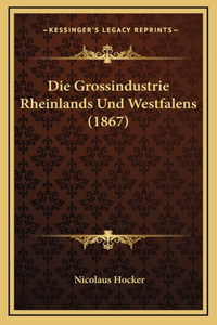 Grossindustrie Rheinlands Und Westfalens (1867)