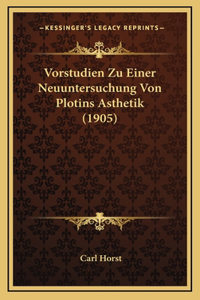 Vorstudien Zu Einer Neuuntersuchung Von Plotins Asthetik (1905)