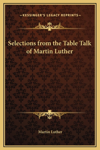 Selections from the Table Talk of Martin Luther
