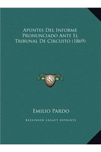 Apuntes Del Informe Pronunciado Ante El Tribunal De Circuito (1869)