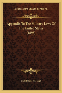 Appendix To The Military Laws Of The United States (1898)