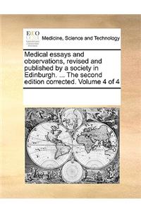 Medical essays and observations, revised and published by a society in Edinburgh. ... The second edition corrected. Volume 4 of 4