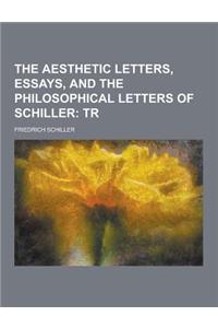 The Aesthetic Letters, Essays, and the Philosophical Letters of Schiller