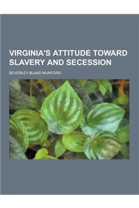 Virginia's Attitude Toward Slavery and Secession