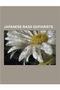 Japanese Bass Guitarists: Akira Terao, Atsuko Yamano, Chosei Funahara, Chosuke Ikariya, Futoshi Uehara, Haruomi Hosono, Heath (Musician), Ittoku