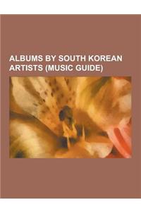 Albums by South Korean Artists (Music Guide): 2ne1 Albums, 2pm Albums, 4minute Albums, Bada Albums, Big Bang (Korean Band) Albums, Boa Albums, Bulldog