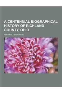 A Centennial Biographical History of Richland County, Ohio