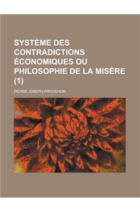 Systeme Des Contradictions Economiques Ou Philosophie de La Misere (1)