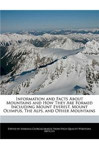 Information and Facts about Mountains and How They Are Formed Including Mount Everest, Mount Olympus, the Alps, and Other Mountains