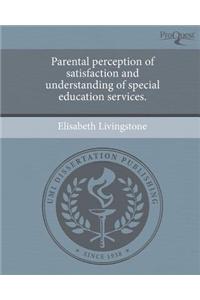 Parental Perception of Satisfaction and Understanding of Special Education Services.