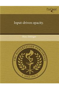 Input-Driven Opacity