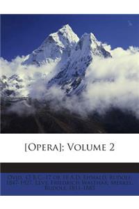 [Opera]; Volume 2