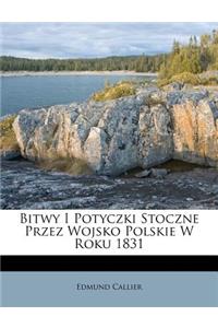 Bitwy I Potyczki Stoczne Przez Wojsko Polskie W Roku 1831