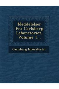 Meddelelser Fra Carlsberg Laboratoriet, Volume 1...