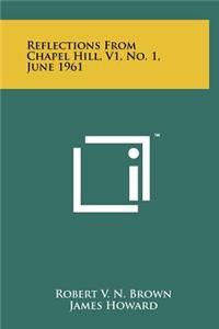 Reflections from Chapel Hill, V1, No. 1, June 1961