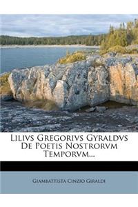 Lilivs Gregorivs Gyraldvs de Poetis Nostrorvm Temporvm...
