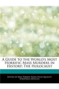 A Guide to the World's Most Horrific Mass Murders in History