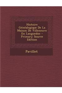 Histoire Genealogique de La Maison de Villeneuve En Languedoc