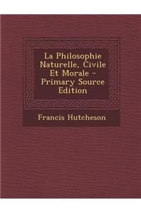 La Philosophie Naturelle, Civile Et Morale