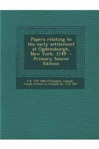 Papers Relating to the Early Settlement at Ogdensburgh, New York. 1749