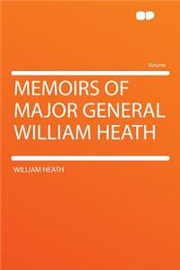 Memoirs of Major General William Heath
