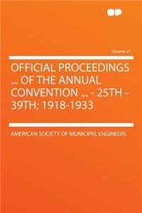 Official Proceedings ... of the Annual Convention ... - 25th - 39th; 1918-1933 Volume 27