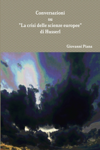 Conversazioni sulla Crisi delle scienze europee di Husserl