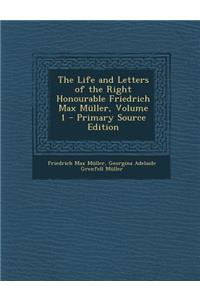 The Life and Letters of the Right Honourable Friedrich Max Muller, Volume 1 - Primary Source Edition