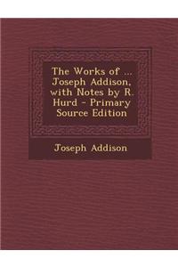 The Works of ... Joseph Addison, with Notes by R. Hurd