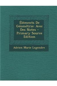 Elements de Geometrie: Avec Des Notes: Avec Des Notes