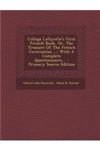 College Lafayette's First French Book, Or, The Treasure Of The French Coversation ...