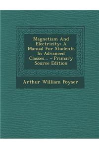 Magnetism and Electricity: A Manual for Students in Advanced Classes...