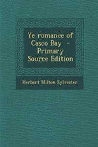Ye Romance of Casco Bay - Primary Source Edition