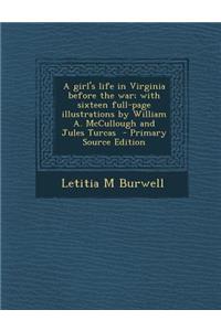 A Girl's Life in Virginia Before the War; With Sixteen Full-Page Illustrations by William A. McCullough and Jules Turcas